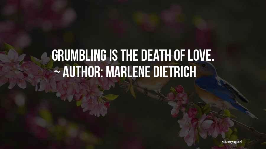 Marlene Dietrich Quotes: Grumbling Is The Death Of Love.