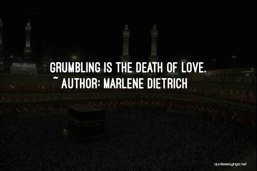 Marlene Dietrich Quotes: Grumbling Is The Death Of Love.