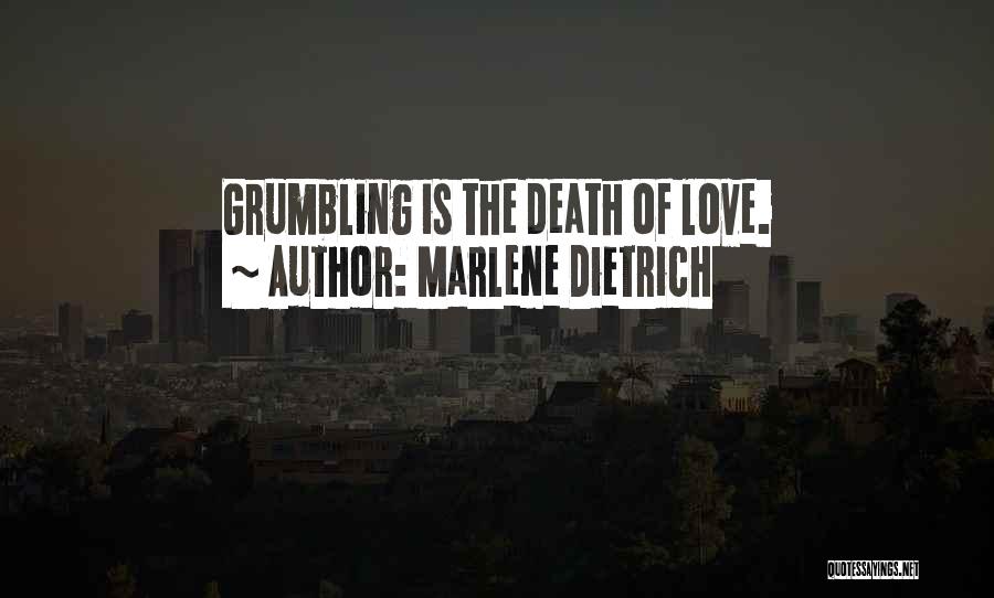 Marlene Dietrich Quotes: Grumbling Is The Death Of Love.