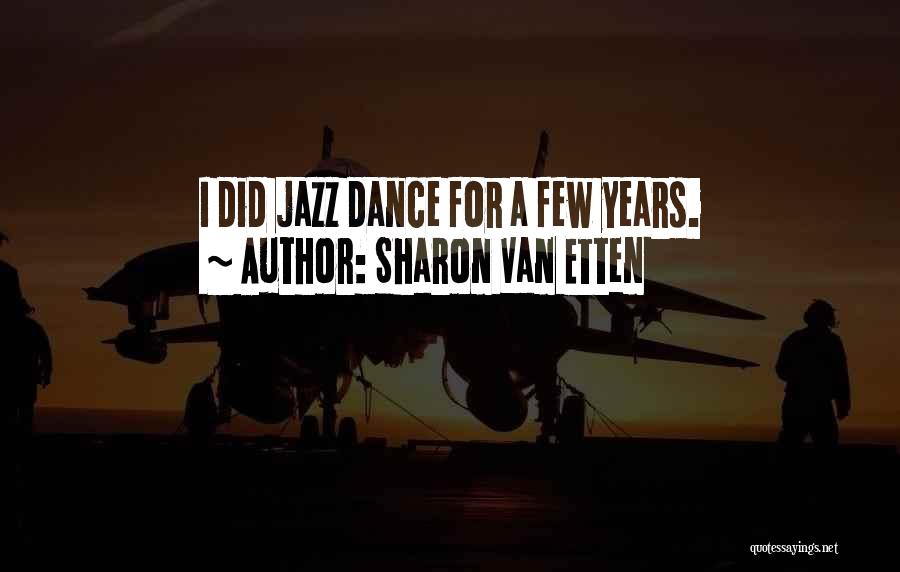 Sharon Van Etten Quotes: I Did Jazz Dance For A Few Years.
