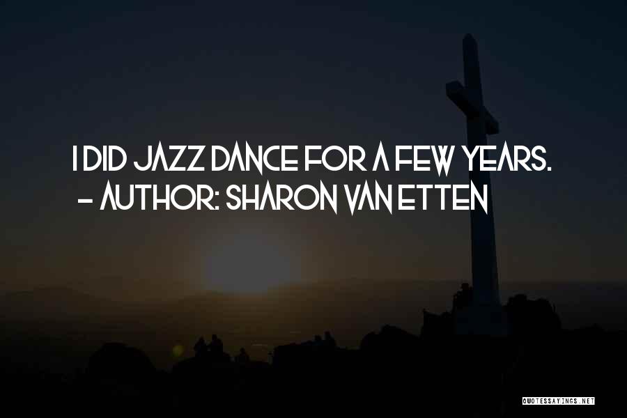 Sharon Van Etten Quotes: I Did Jazz Dance For A Few Years.