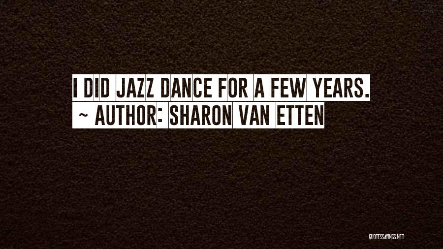 Sharon Van Etten Quotes: I Did Jazz Dance For A Few Years.
