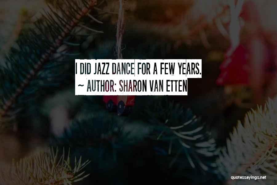 Sharon Van Etten Quotes: I Did Jazz Dance For A Few Years.