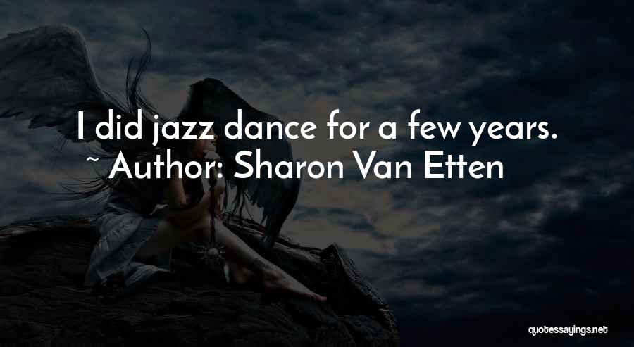 Sharon Van Etten Quotes: I Did Jazz Dance For A Few Years.