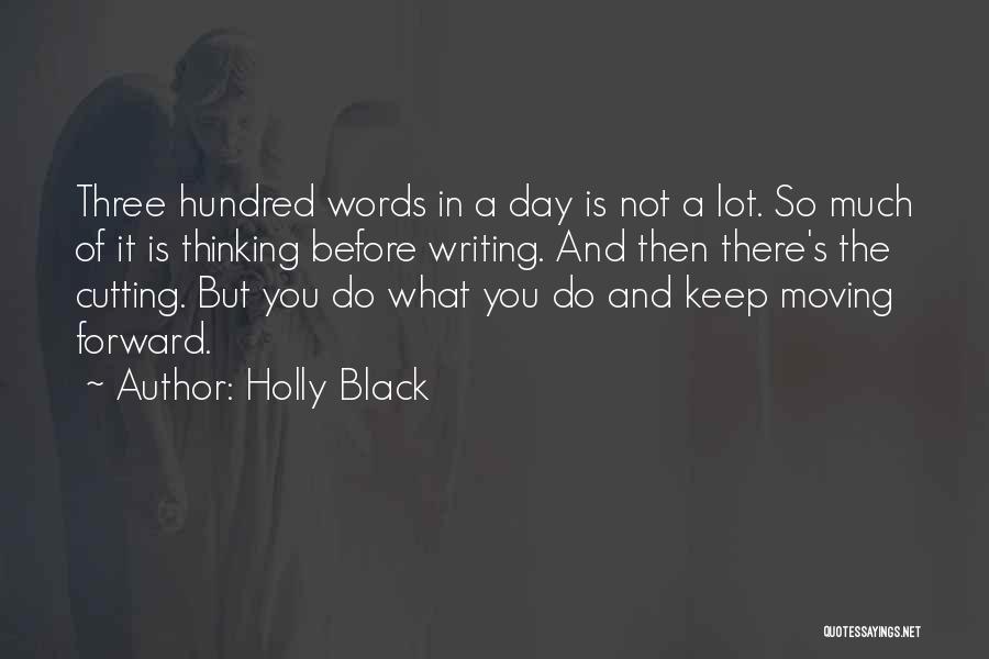 Holly Black Quotes: Three Hundred Words In A Day Is Not A Lot. So Much Of It Is Thinking Before Writing. And Then