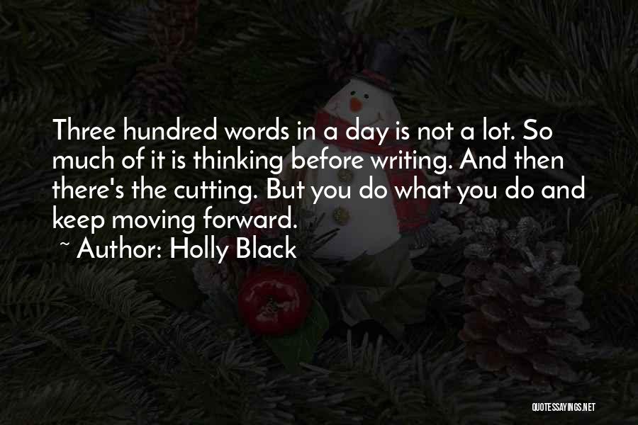 Holly Black Quotes: Three Hundred Words In A Day Is Not A Lot. So Much Of It Is Thinking Before Writing. And Then