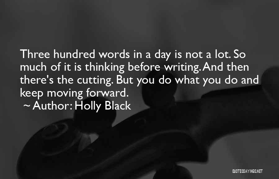 Holly Black Quotes: Three Hundred Words In A Day Is Not A Lot. So Much Of It Is Thinking Before Writing. And Then