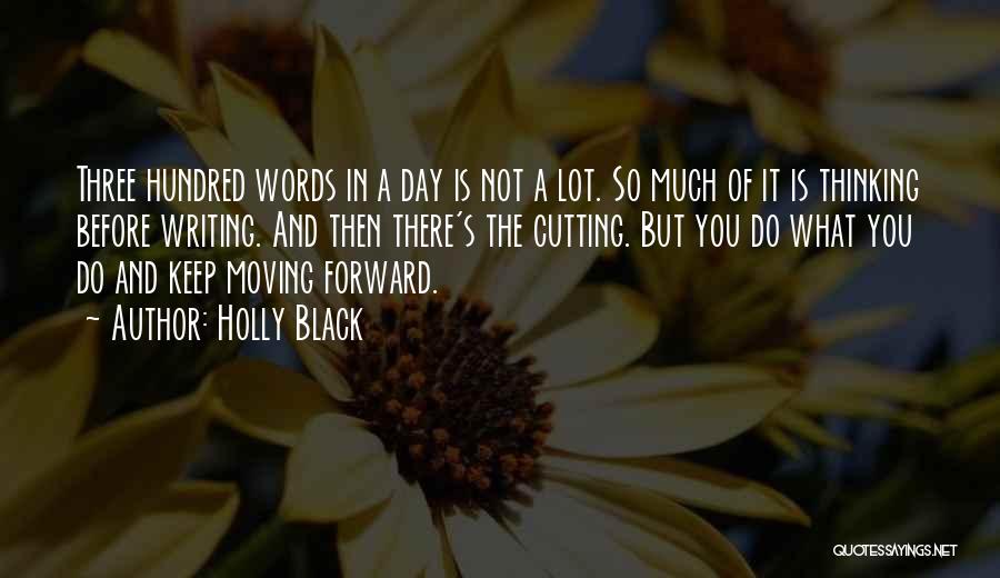 Holly Black Quotes: Three Hundred Words In A Day Is Not A Lot. So Much Of It Is Thinking Before Writing. And Then