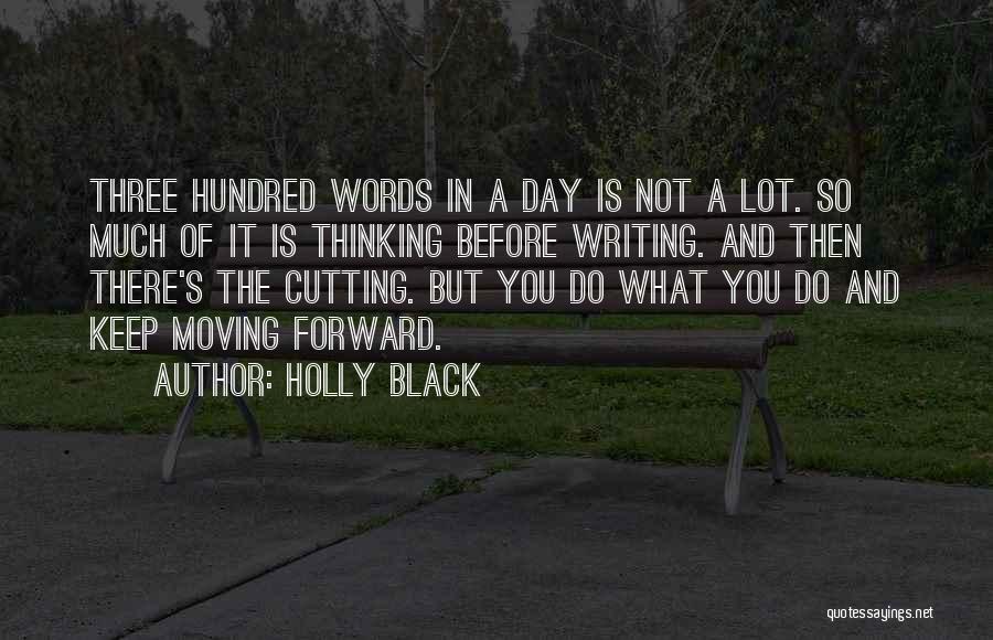 Holly Black Quotes: Three Hundred Words In A Day Is Not A Lot. So Much Of It Is Thinking Before Writing. And Then