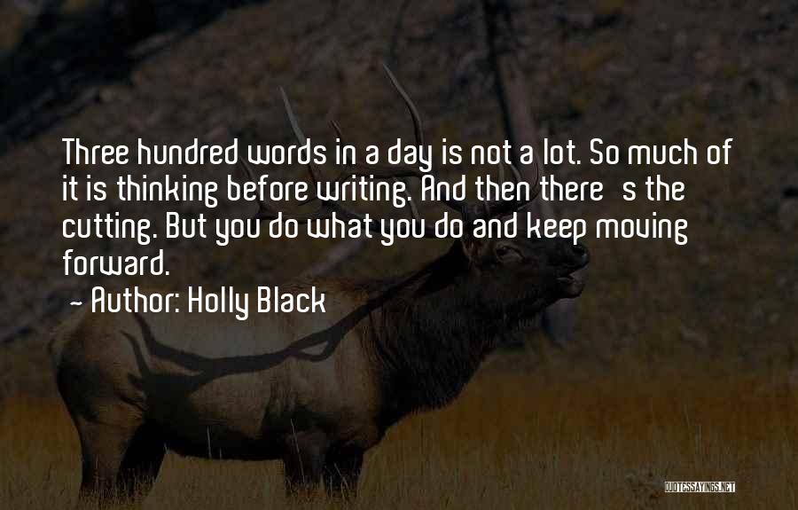 Holly Black Quotes: Three Hundred Words In A Day Is Not A Lot. So Much Of It Is Thinking Before Writing. And Then