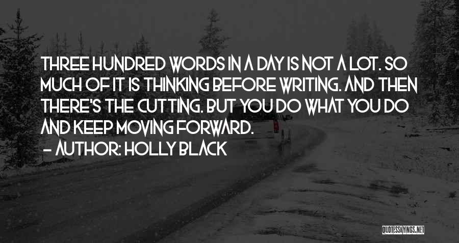 Holly Black Quotes: Three Hundred Words In A Day Is Not A Lot. So Much Of It Is Thinking Before Writing. And Then