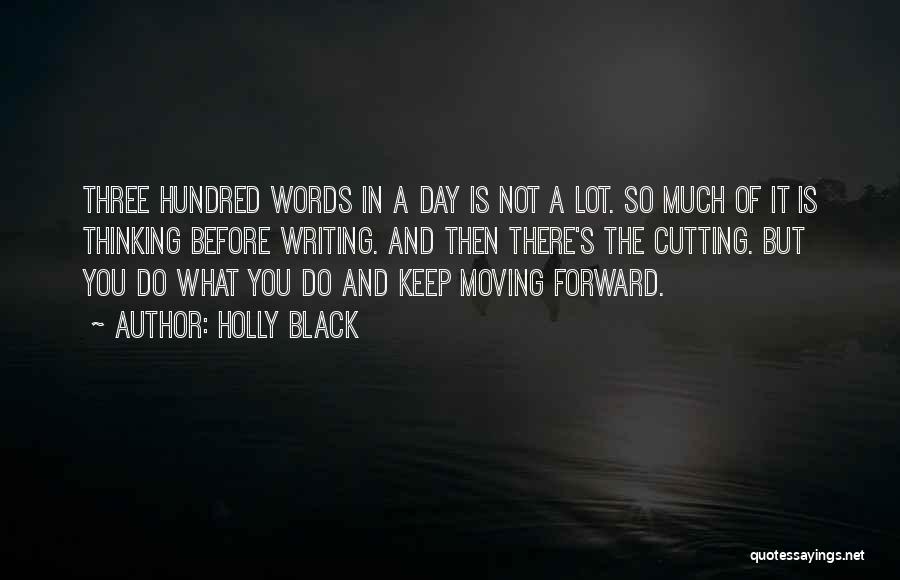 Holly Black Quotes: Three Hundred Words In A Day Is Not A Lot. So Much Of It Is Thinking Before Writing. And Then