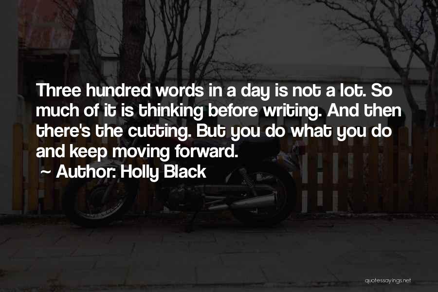 Holly Black Quotes: Three Hundred Words In A Day Is Not A Lot. So Much Of It Is Thinking Before Writing. And Then