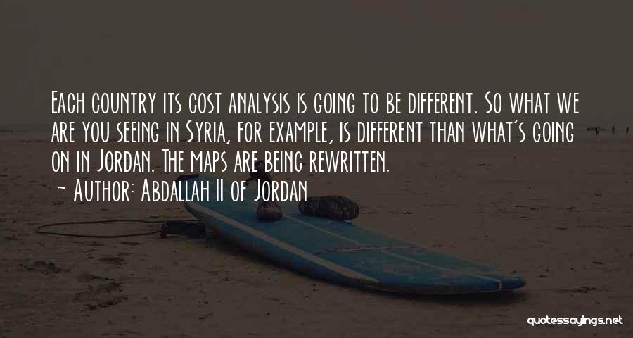 Abdallah II Of Jordan Quotes: Each Country Its Cost Analysis Is Going To Be Different. So What We Are You Seeing In Syria, For Example,
