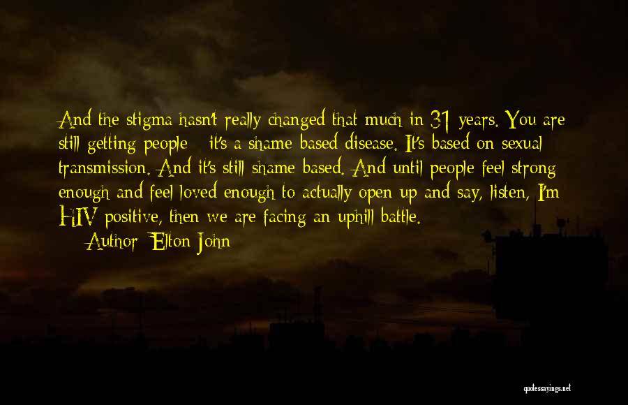 Elton John Quotes: And The Stigma Hasn't Really Changed That Much In 31 Years. You Are Still Getting People - It's A Shame-based