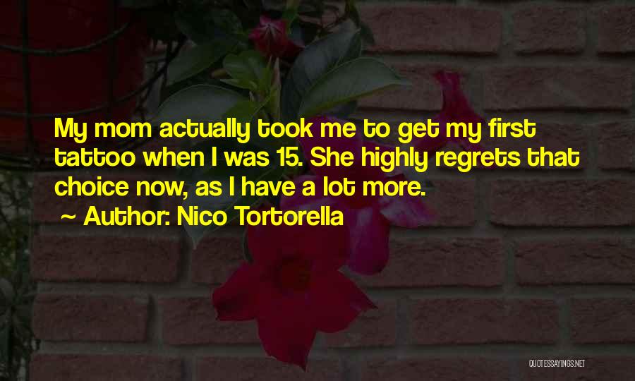 Nico Tortorella Quotes: My Mom Actually Took Me To Get My First Tattoo When I Was 15. She Highly Regrets That Choice Now,