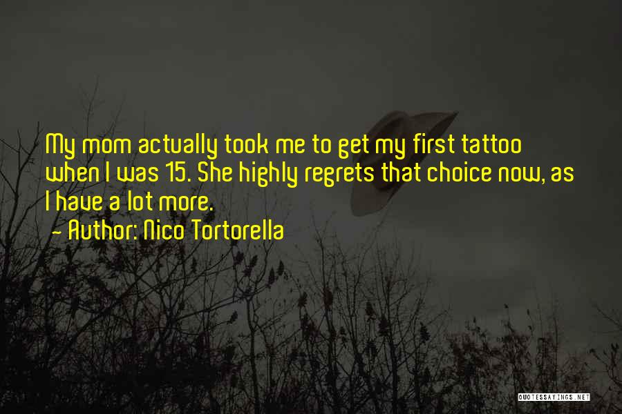 Nico Tortorella Quotes: My Mom Actually Took Me To Get My First Tattoo When I Was 15. She Highly Regrets That Choice Now,