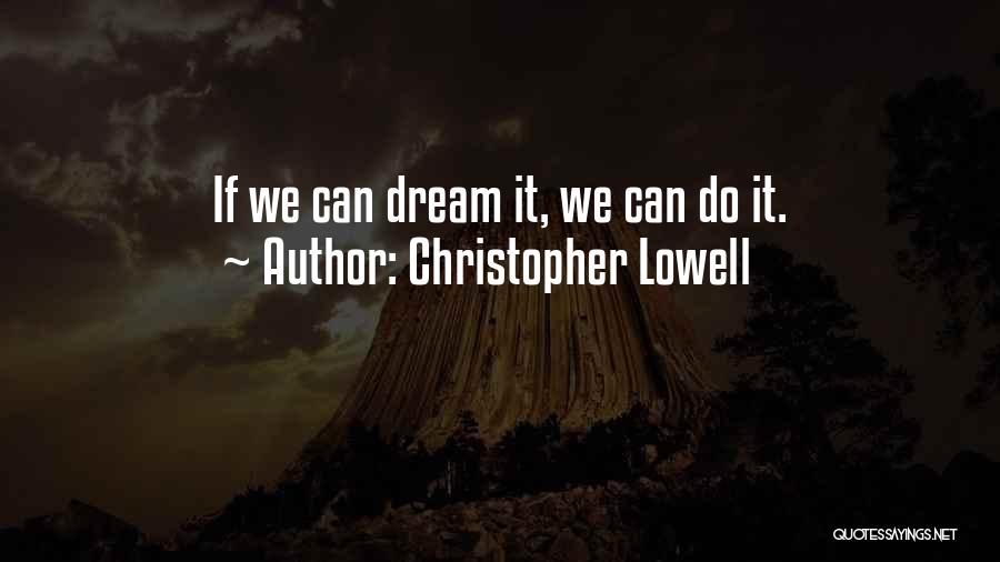 Christopher Lowell Quotes: If We Can Dream It, We Can Do It.