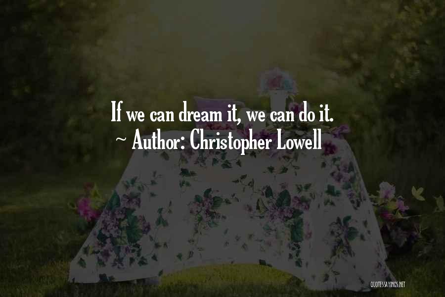 Christopher Lowell Quotes: If We Can Dream It, We Can Do It.