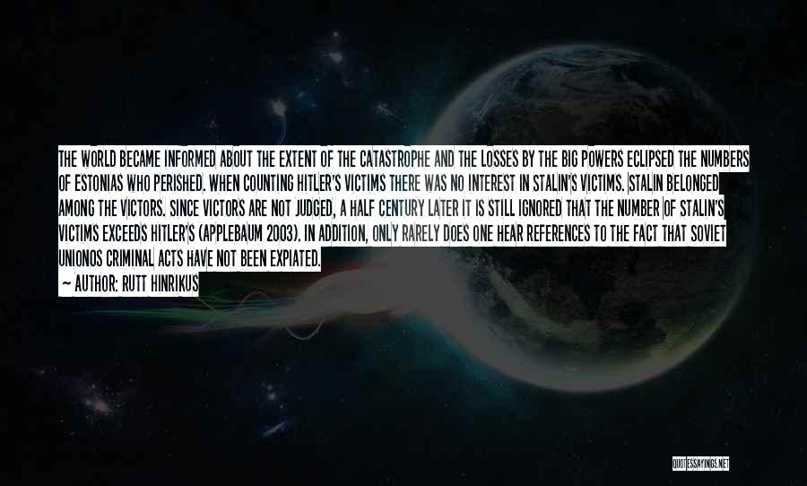 Rutt Hinrikus Quotes: The World Became Informed About The Extent Of The Catastrophe And The Losses By The Big Powers Eclipsed The Numbers