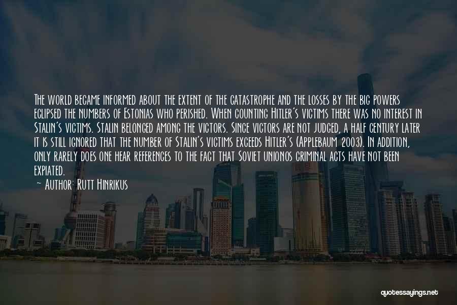 Rutt Hinrikus Quotes: The World Became Informed About The Extent Of The Catastrophe And The Losses By The Big Powers Eclipsed The Numbers