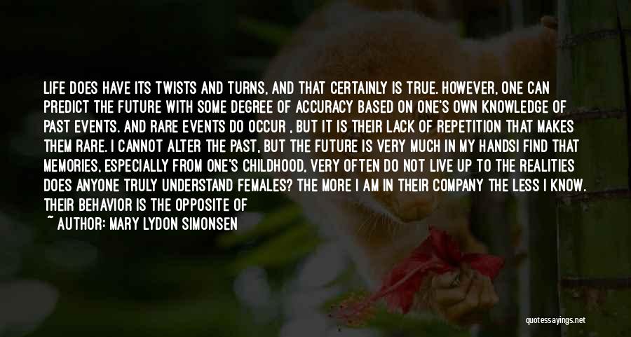 Mary Lydon Simonsen Quotes: Life Does Have Its Twists And Turns, And That Certainly Is True. However, One Can Predict The Future With Some