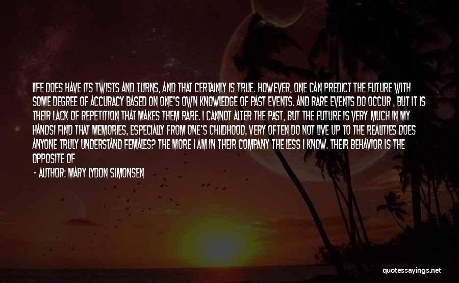 Mary Lydon Simonsen Quotes: Life Does Have Its Twists And Turns, And That Certainly Is True. However, One Can Predict The Future With Some