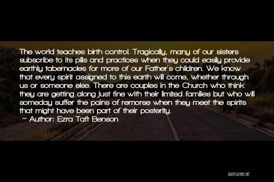 Ezra Taft Benson Quotes: The World Teaches Birth Control. Tragically, Many Of Our Sisters Subscribe To Its Pills And Practices When They Could Easily