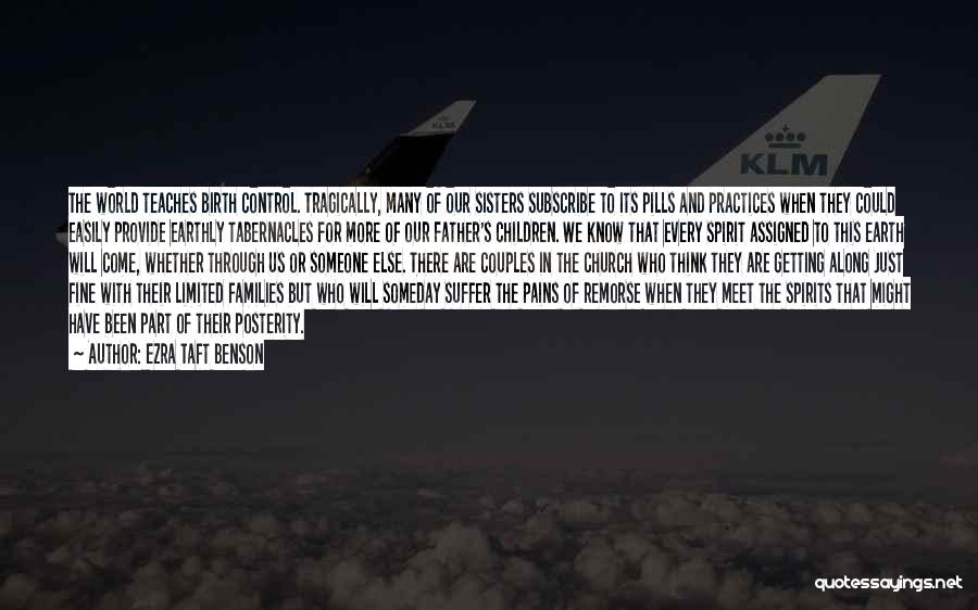 Ezra Taft Benson Quotes: The World Teaches Birth Control. Tragically, Many Of Our Sisters Subscribe To Its Pills And Practices When They Could Easily