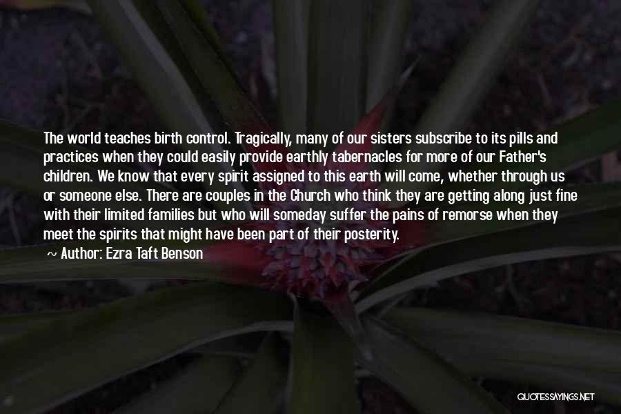 Ezra Taft Benson Quotes: The World Teaches Birth Control. Tragically, Many Of Our Sisters Subscribe To Its Pills And Practices When They Could Easily