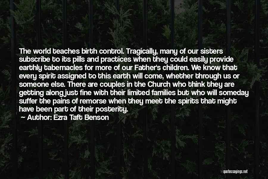 Ezra Taft Benson Quotes: The World Teaches Birth Control. Tragically, Many Of Our Sisters Subscribe To Its Pills And Practices When They Could Easily