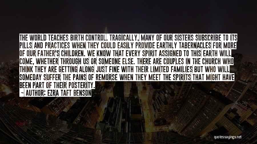 Ezra Taft Benson Quotes: The World Teaches Birth Control. Tragically, Many Of Our Sisters Subscribe To Its Pills And Practices When They Could Easily