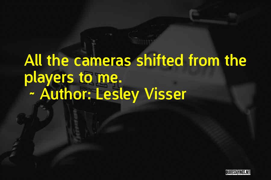 Lesley Visser Quotes: All The Cameras Shifted From The Players To Me.