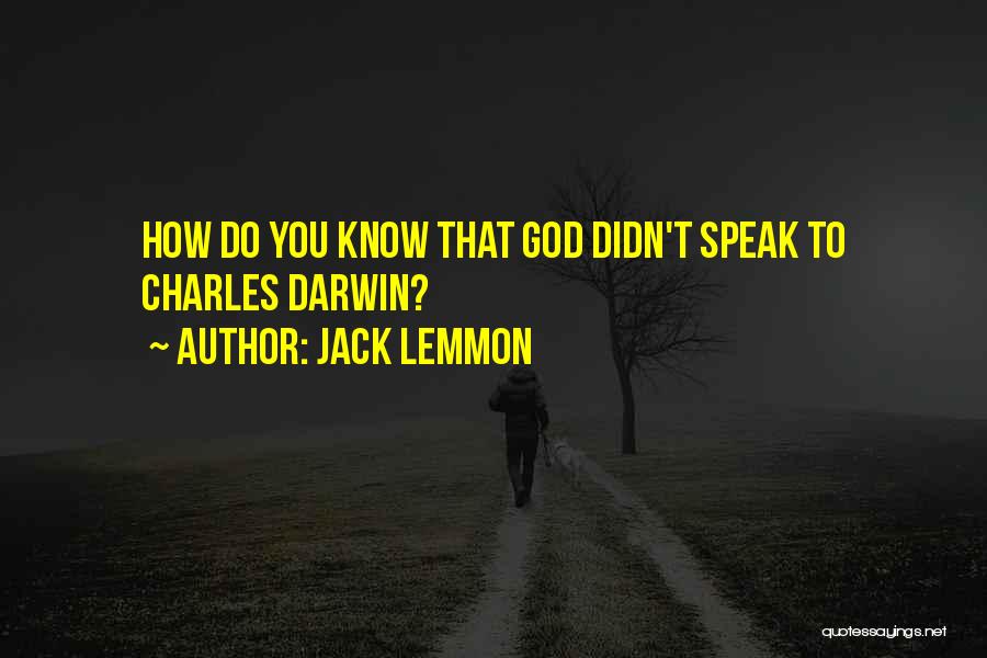 Jack Lemmon Quotes: How Do You Know That God Didn't Speak To Charles Darwin?