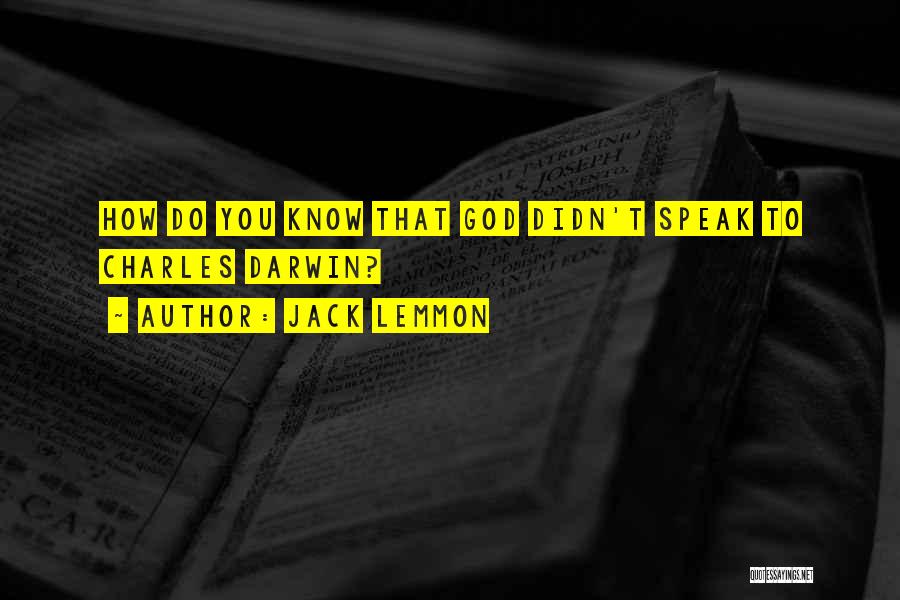 Jack Lemmon Quotes: How Do You Know That God Didn't Speak To Charles Darwin?