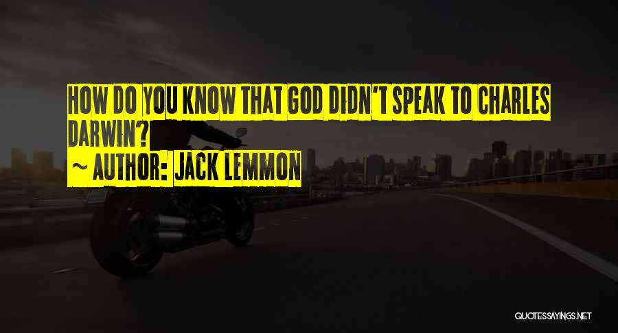 Jack Lemmon Quotes: How Do You Know That God Didn't Speak To Charles Darwin?