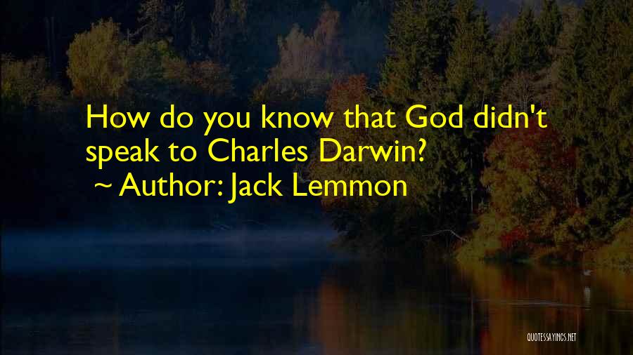 Jack Lemmon Quotes: How Do You Know That God Didn't Speak To Charles Darwin?
