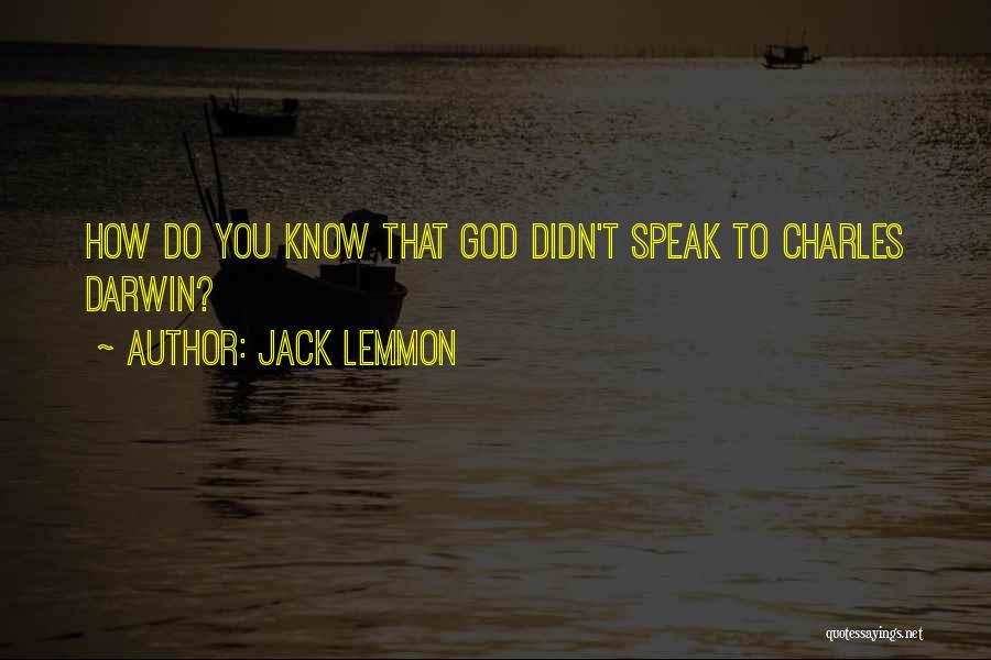 Jack Lemmon Quotes: How Do You Know That God Didn't Speak To Charles Darwin?