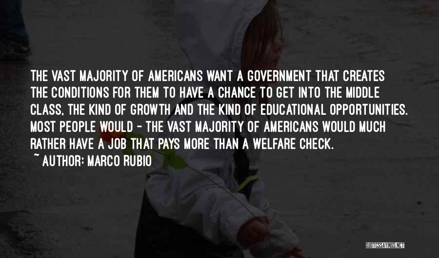 Marco Rubio Quotes: The Vast Majority Of Americans Want A Government That Creates The Conditions For Them To Have A Chance To Get