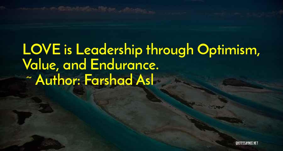Farshad Asl Quotes: Love Is Leadership Through Optimism, Value, And Endurance.