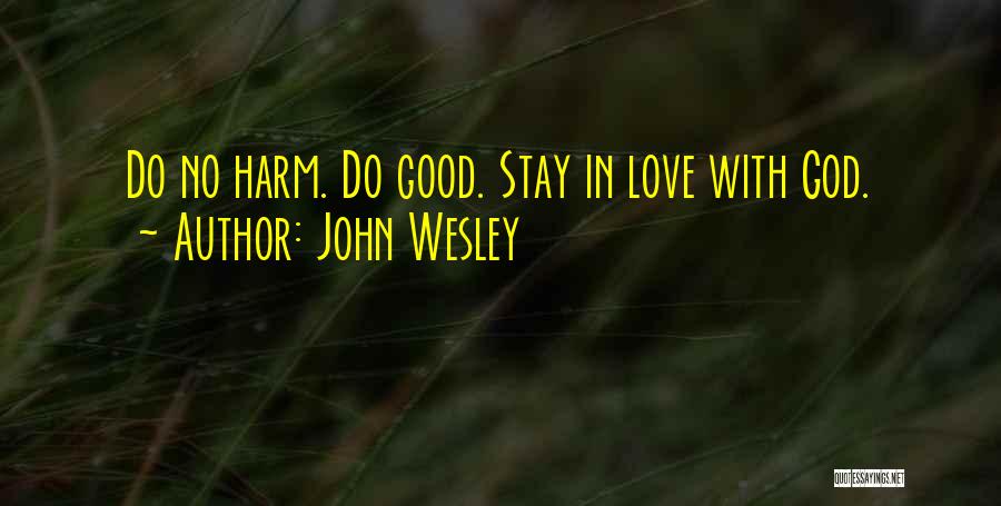 John Wesley Quotes: Do No Harm. Do Good. Stay In Love With God.