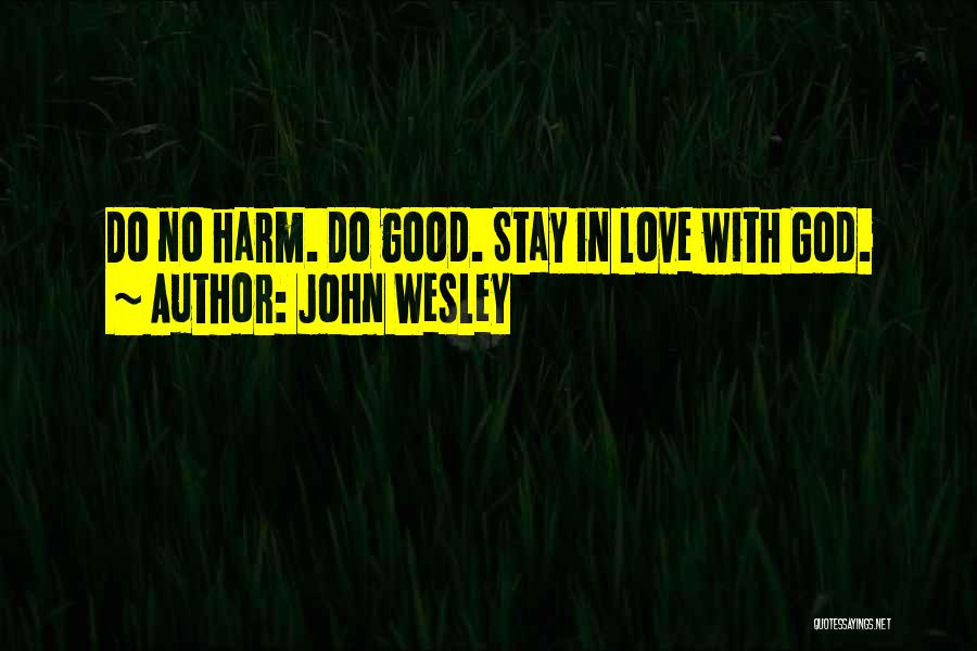 John Wesley Quotes: Do No Harm. Do Good. Stay In Love With God.