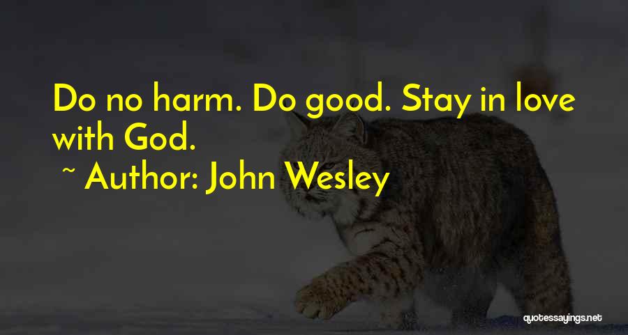 John Wesley Quotes: Do No Harm. Do Good. Stay In Love With God.