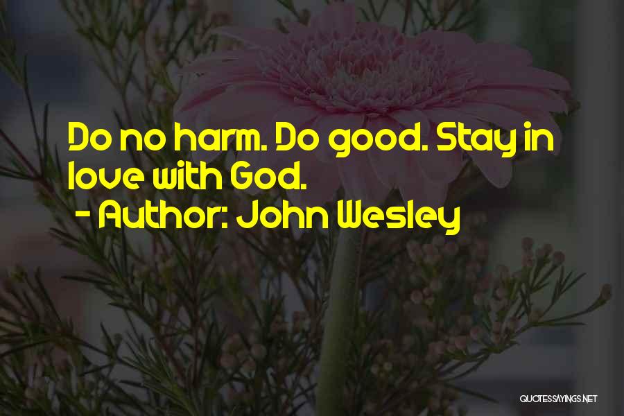John Wesley Quotes: Do No Harm. Do Good. Stay In Love With God.