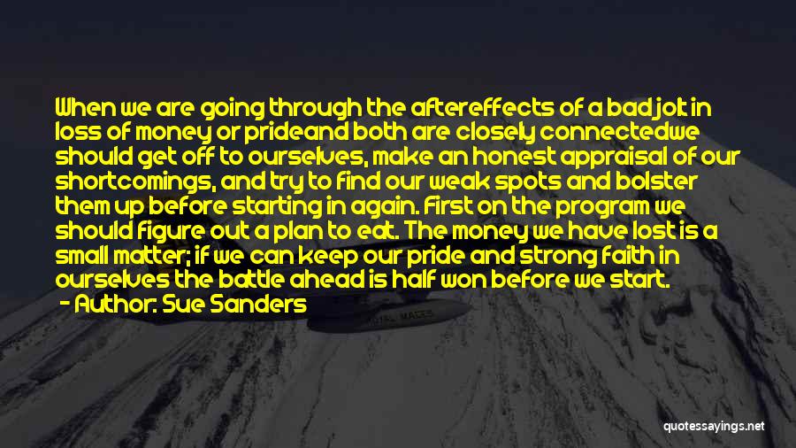 Sue Sanders Quotes: When We Are Going Through The Aftereffects Of A Bad Jolt In Loss Of Money Or Prideand Both Are Closely