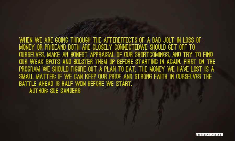 Sue Sanders Quotes: When We Are Going Through The Aftereffects Of A Bad Jolt In Loss Of Money Or Prideand Both Are Closely