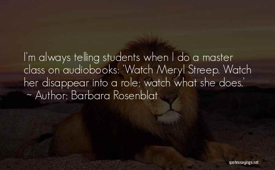 Barbara Rosenblat Quotes: I'm Always Telling Students When I Do A Master Class On Audiobooks: 'watch Meryl Streep. Watch Her Disappear Into A