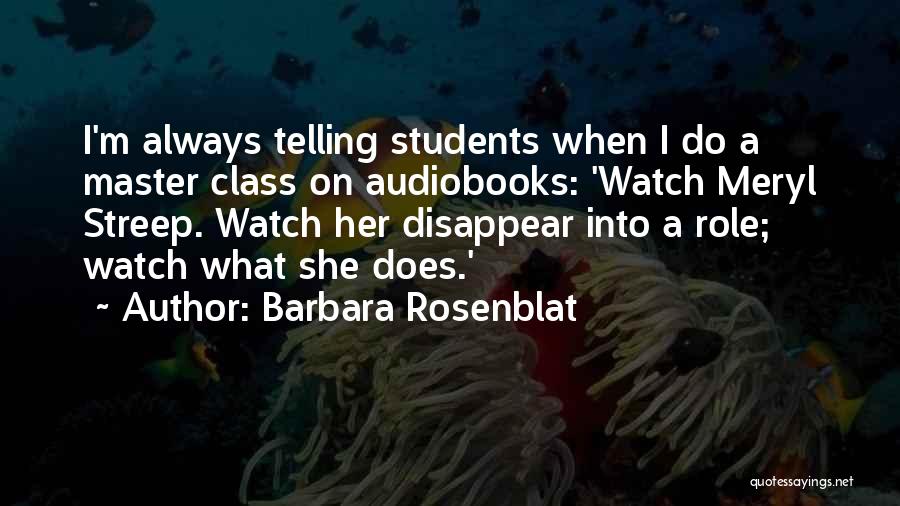 Barbara Rosenblat Quotes: I'm Always Telling Students When I Do A Master Class On Audiobooks: 'watch Meryl Streep. Watch Her Disappear Into A