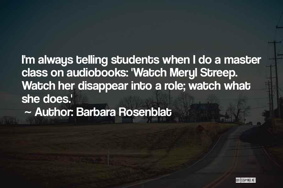 Barbara Rosenblat Quotes: I'm Always Telling Students When I Do A Master Class On Audiobooks: 'watch Meryl Streep. Watch Her Disappear Into A
