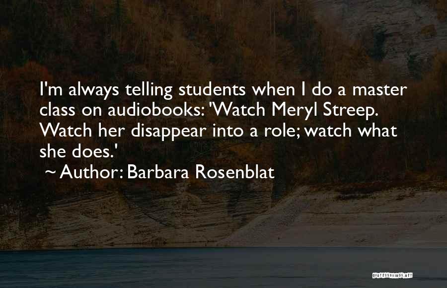 Barbara Rosenblat Quotes: I'm Always Telling Students When I Do A Master Class On Audiobooks: 'watch Meryl Streep. Watch Her Disappear Into A